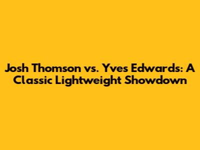 Josh Thomson vs. Yves Edwards: A Classic Lightweight Showdown