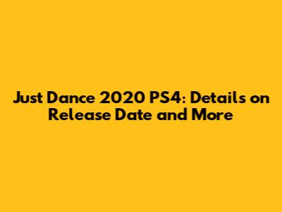 Just Dance 2020 PS4: Details on Release Date and More