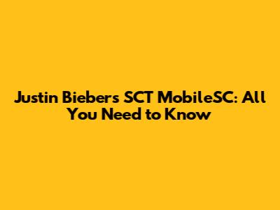 Justin Bieber's SCT MobileSC: All You Need to Know