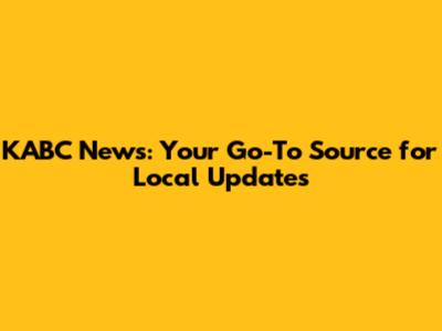 KABC News: Your Go-To Source for Local Updates