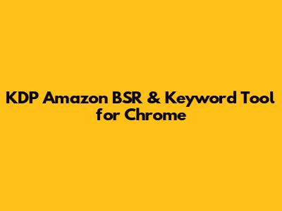 KDP Amazon BSR & Keyword Tool for Chrome