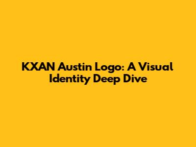 KXAN Austin Logo: A Visual Identity Deep Dive