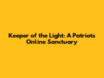 Keeper of the Light: A Patriot's Online Sanctuary