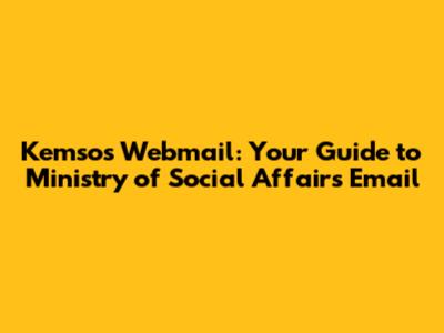 Kemsos Webmail: Your Guide to Ministry of Social Affairs Email