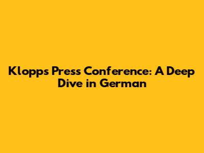 Klopp's Press Conference: A Deep Dive in German