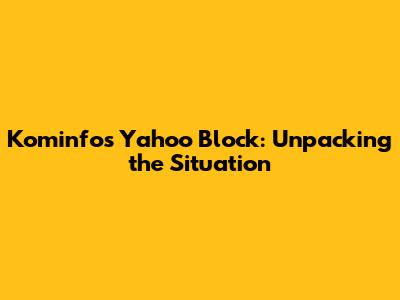 Kominfo's Yahoo Block: Unpacking the Situation