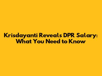 Krisdayanti Reveals DPR Salary: What You Need to Know