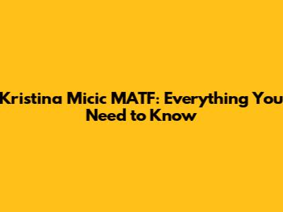 Kristina Micic MATF: Everything You Need to Know