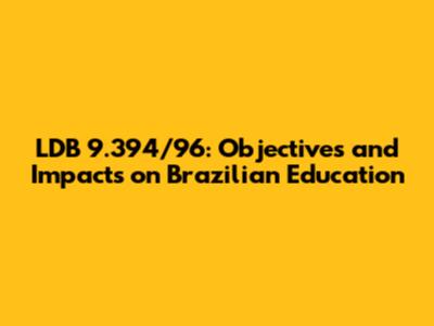 LDB 9.394/96: Objectives and Impacts on Brazilian Education