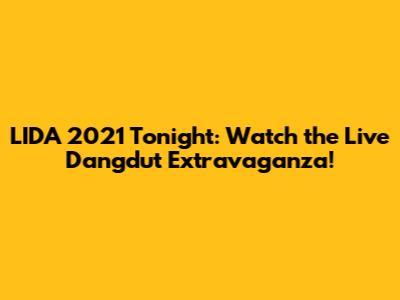 LIDA 2021 Tonight: Watch the Live Dangdut Extravaganza!