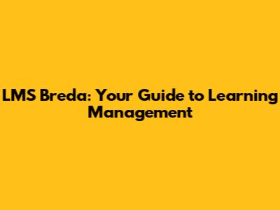 LMS Breda: Your Guide to Learning Management