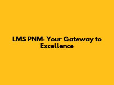 LMS PNM: Your Gateway to Excellence