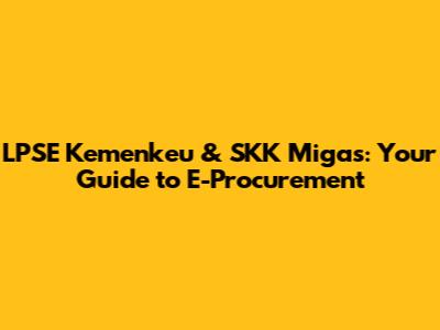 LPSE Kemenkeu & SKK Migas: Your Guide to E-Procurement