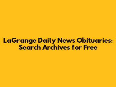 LaGrange Daily News Obituaries: Search Archives for Free
