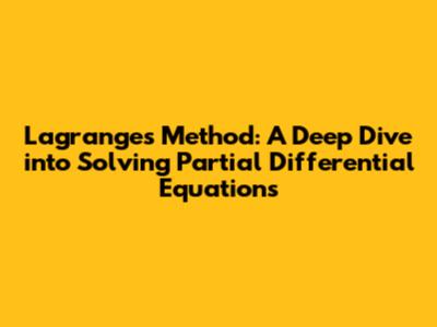 Lagrange's Method: A Deep Dive into Solving Partial Differential Equations