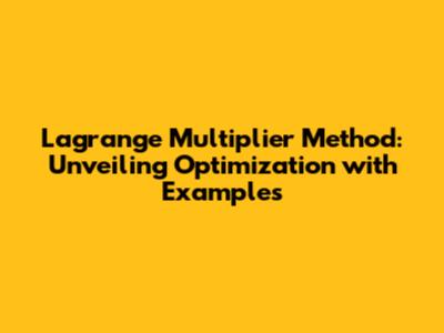 Lagrange Multiplier Method: Unveiling Optimization with Examples