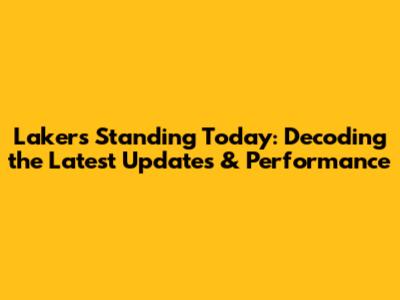Lakers' Standing Today: Decoding the Latest Updates & Performance