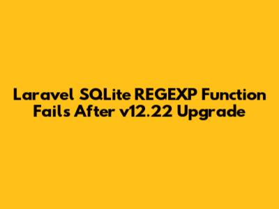 Laravel SQLite REGEXP Function Fails After v12.22 Upgrade