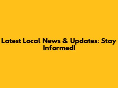 Latest Local News & Updates: Stay Informed!