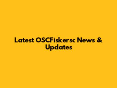 Latest OSCFiskersc News & Updates