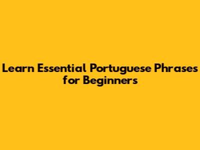 Learn Essential Portuguese Phrases for Beginners
