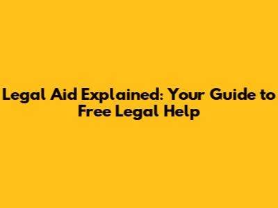 Legal Aid Explained: Your Guide to Free Legal Help