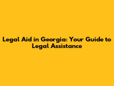 Legal Aid in Georgia: Your Guide to Legal Assistance
