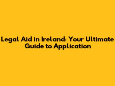 Legal Aid in Ireland: Your Ultimate Guide to Application