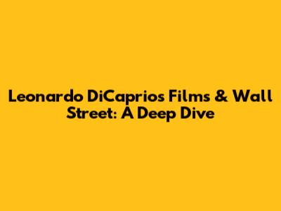 Leonardo DiCaprio's Films & Wall Street: A Deep Dive