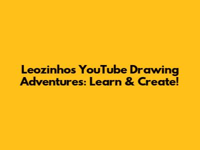 Leozinho's YouTube Drawing Adventures: Learn & Create!