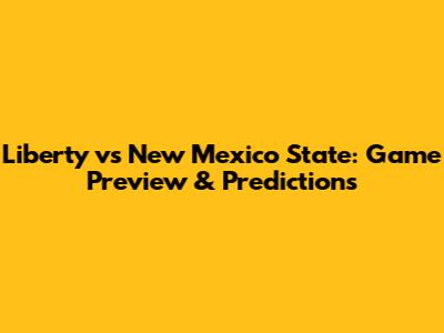Liberty vs New Mexico State: Game Preview & Predictions