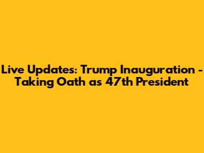 Live Updates: Trump Inauguration - Taking Oath as 47th President