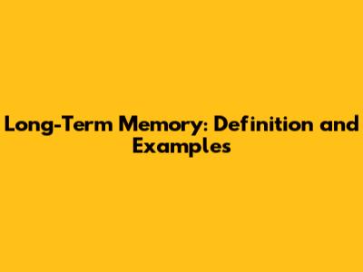 Long-Term Memory: Definition and Examples