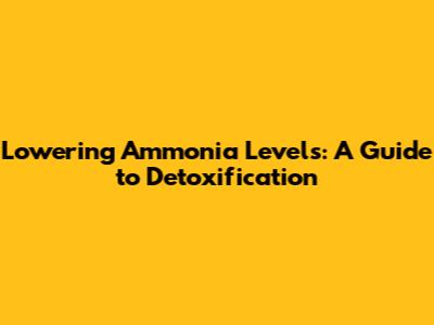 Lowering Ammonia Levels: A Guide to Detoxification