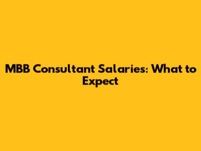 MBB Consultant Salaries: What to Expect