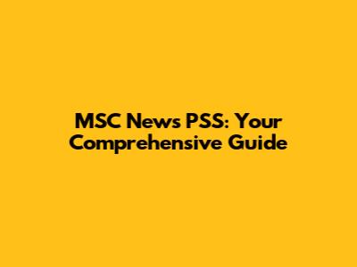 MSC News PSS: Your Comprehensive Guide