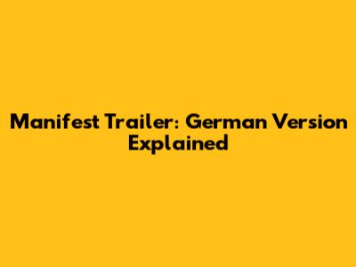 Manifest Trailer: German Version Explained