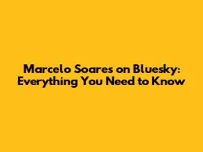 Marcelo Soares on Bluesky: Everything You Need to Know