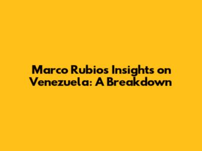 Marco Rubio's Insights on Venezuela: A Breakdown