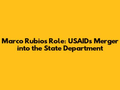 Marco Rubio's Role: USAID's Merger into the State Department