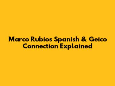 Marco Rubio's Spanish & Geico Connection Explained