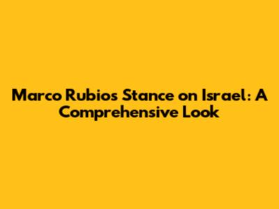 Marco Rubio's Stance on Israel: A Comprehensive Look