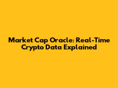 Market Cap Oracle: Real-Time Crypto Data Explained