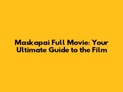 Maskapai Full Movie: Your Ultimate Guide to the Film
