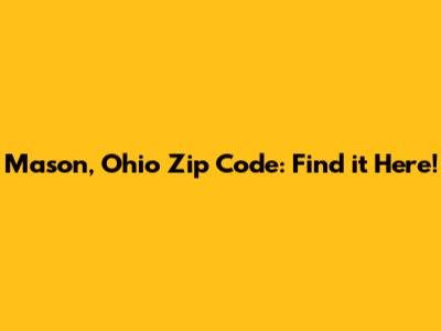 Mason, Ohio Zip Code: Find it Here!