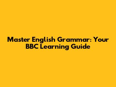 Master English Grammar: Your BBC Learning Guide