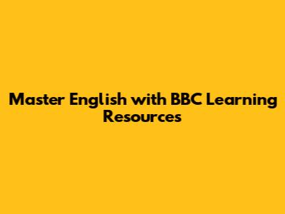 Master English with BBC Learning Resources