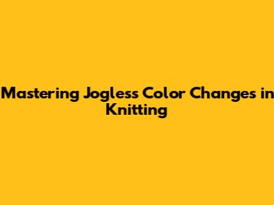 Mastering Jogless Color Changes in Knitting