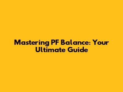 Mastering PF Balance: Your Ultimate Guide