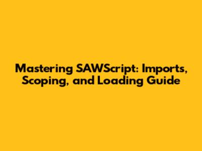 Mastering SAWScript: Imports, Scoping, and Loading Guide